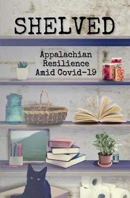 Abgelegt unter: Die Widerstandsfähigkeit der Appalachen inmitten von COVID-19 - Shelved: Appalachian Resilience Amid COVID-19