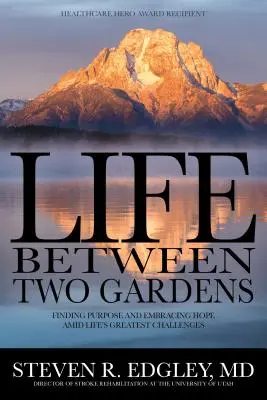 Das Leben zwischen zwei Gärten: Inmitten der größten Herausforderungen des Lebens einen Sinn finden und die Hoffnung annehmen - Life Between Two Gardens: Finding Purpose and Embracing Hope Amid Life's Greatest Challenges