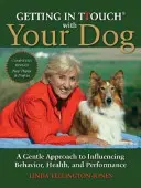 Auf Tuchfühlung mit dem Hund gehen - Ein sanfter Ansatz zur Beeinflussung von Verhalten, Gesundheit und Leistung - Getting in TTouch with Your Dog - A Gentle Approach to Influencing Behaviour, Health and Performance