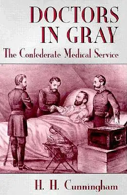 Ärzte in Grau: Der medizinische Dienst der Konföderierten - Doctors in Gray: The Confederate Medical Service