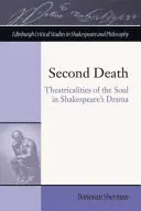 Der zweite Tod: Theatralitäten der Seele in Shakespeares Drama - Second Death: Theatricalities of the Soul in Shakespeare's Drama
