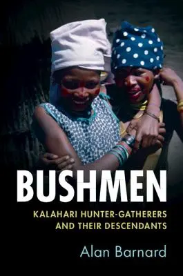 Buschmänner: Kalahari-Jägersammler und ihre Nachkommen - Bushmen: Kalahari Hunter-Gatherers and Their Descendants