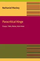 Parakritisches Scharnier: Essay, Gespräche, Notizen, Interviews - Paracritical Hinge: Essay, Talks, Notes, Interviews