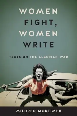 Frauen kämpfen, Frauen schreiben: Texte über den Algerienkrieg - Women Fight, Women Write: Texts on the Algerian War