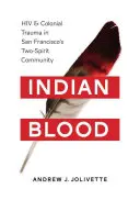 Indianisches Blut: HIV und koloniales Trauma in der Two-Spirit-Gemeinschaft von San Francisco - Indian Blood: HIV and Colonial Trauma in San Francisco's Two-Spirit Community