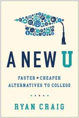 Eine neue U: Schnellere und billigere Alternativen zum College - A New U: Faster + Cheaper Alternatives to College