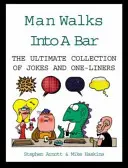 Man Walks Into A Bar - Die ultimative Sammlung von Witzen und Einzeilern - Man Walks Into A Bar - The Ultimate Collection of Jokes and One-Liners