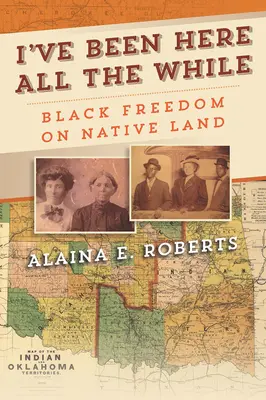 Ich bin schon die ganze Zeit hier gewesen: Schwarze Freiheit auf dem Land der Ureinwohner - I've Been Here All the While: Black Freedom on Native Land