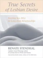 Wahre Geheimnisse des lesbischen Begehrens: Sex in Langzeitbeziehungen am Leben erhalten - True Secrets of Lesbian Desire: Keeping Sex Alive in Long-Term Relationships