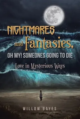Albträume und Fantasien, oh weh! Someones Going to Die: Liebe auf geheimnisvolle Art und Weise - Nightmares and Fantasies, Oh My! Someones Going to Die: Love in Mysterious Ways