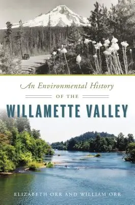 Eine Umweltgeschichte des Willamette Valley - An Environmental History of the Willamette Valley