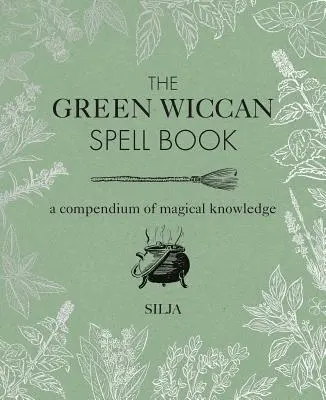 Das grüne Wicca-Zauberbuch: Ein Kompendium des magischen Wissens - The Green Wiccan Spell Book: A Compendium of Magical Knowledge