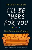 I'll Be There For You - Das ultimative Buch für alle Fans von Friends - I'll Be There For You - The Ultimate Book for Friends Fans Everywhere
