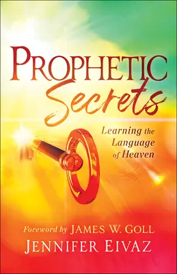 Prophetische Geheimnisse: Die Sprache des Himmels lernen - Prophetic Secrets: Learning the Language of Heaven