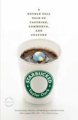 Starbucked: Eine doppelte Geschichte über Koffein, Handel und Kultur - Starbucked: A Double Tall Tale of Caffeine, Commerce, and Culture