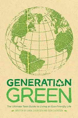 Generation Grün: Der ultimative Teenager-Leitfaden für ein umweltfreundliches Leben - Generation Green: The Ultimate Teen Guide to Living an Eco-Friendly Life