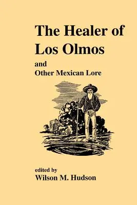 Der Heiler von Los Olmos: Eine andere mexikanische Legende - The Healer of Los Olmos: An Other Mexican Lore