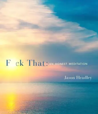 F*ck That: Eine ehrliche Meditation - F*ck That: An Honest Meditation