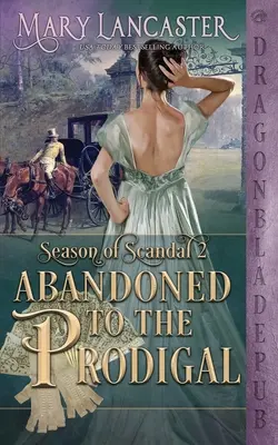Dem verlorenen Sohn überlassen (Saison des Skandals Buch 2) - Abandoned to the Prodigal (Season of Scandal Book 2)