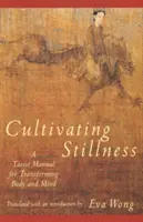 Stille kultivieren: Ein taoistisches Handbuch für die Transformation von Körper und Geist - Cultivating Stillness: A Taoist Manual for Transforming Body and Mind