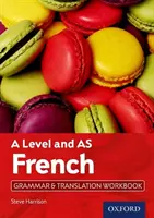 A Level and AS French Grammar & Translation Workbook (Grammatik und Übersetzung) - A Level and AS French Grammar & Translation Workbook