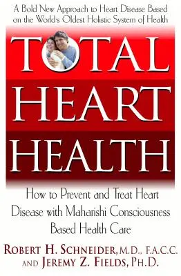 Totale Herzgesundheit: Wie man mit dem Maharishi Vedic Approach to Health Herzkrankheiten vorbeugen und sie umkehren kann - Total Heart Health: How to Prevent and Reverse Heart Disease with the Maharishi Vedic Approach to Health