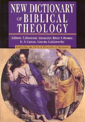 Neues Wörterbuch der Biblischen Theologie: Die Einheit und Vielfalt der Heiligen Schrift erforschen - New Dictionary of Biblical Theology: Exploring the Unity Diversity of Scripture