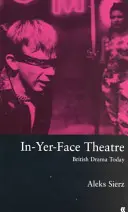 Theater von Angesicht zu Angesicht - British Drama Today - In-Yer-Face Theatre - British Drama Today