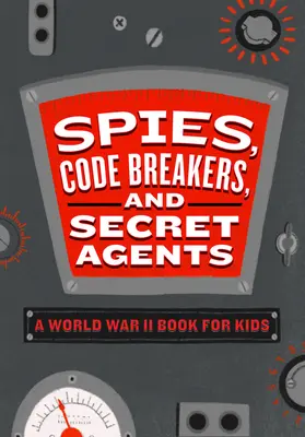 Spione, Codebrecher und Geheimagenten: Ein Buch über den Zweiten Weltkrieg für Kinder - Spies, Code Breakers, and Secret Agents: A World War II Book for Kids