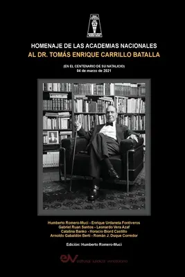 HOMENAJE DE LAS ACADEMIAS NACIONALES AL DR. TOMS ENRIQUE CARRILO BATALLA (EN EL CENTENARIO DE SU NATALICIO 4 de marzo de 2021)