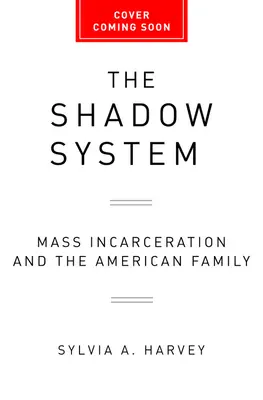 Das Schattensystem: Masseninhaftierung und die amerikanische Familie - The Shadow System: Mass Incarceration and the American Family