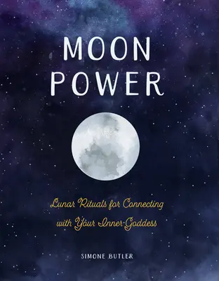 Mond-Kraft: Mondrituale für die Verbindung mit Ihrer inneren Göttin - Moon Power: Lunar Rituals for Connecting with Your Inner Goddess