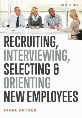 Rekrutierung, Vorstellungsgespräche, Auswahl und Orientierung für neue Mitarbeiter - Recruiting, Interviewing, Selecting & Orienting New Employees