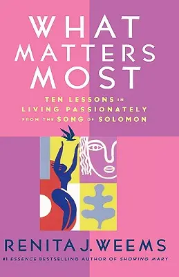 Was am wichtigsten ist: Zehn Lektionen für ein leidenschaftliches Leben aus dem Hohelied Salomos - What Matters Most: Ten Lessons in Living Passionately from the Song of Solomon