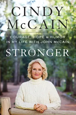 Stärker: Mut, Hoffnung und Humor in meinem Leben mit John McCain - Stronger: Courage, Hope, and Humor in My Life with John McCain