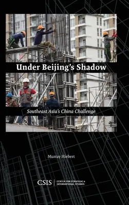 Unter Pekings Schatten: Südostasiens Herausforderung durch China - Under Beijing's Shadow: Southeast Asia's China Challenge