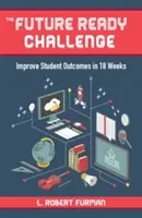 The Future-Ready Challenge: Verbesserte Schülerleistungen in 18 Wochen - The Future-Ready Challenge: Improve Student Outcomes in 18 Weeks