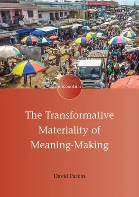 Die transformative Materialität der Bedeutungsgebung - The Transformative Materiality of Meaning-Making