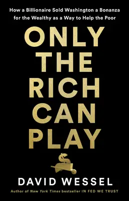 Nur die Reichen können spielen: Wie Washington im neuen goldenen Zeitalter funktioniert - Only the Rich Can Play: How Washington Works in the New Gilded Age