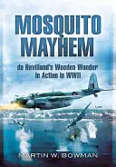 Mosquito Mayhem: Das hölzerne Wunderwerk von de Havilland im Zweiten Weltkrieg im Einsatz - Mosquito Mayhem: de Havilland's Wooden Wonder in Action in WWII