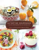 La Tartine Gourmande: Glutenfreie Rezepte für ein inspiriertes Leben - La Tartine Gourmande: Gluten-Free Recipes for an Inspired Life