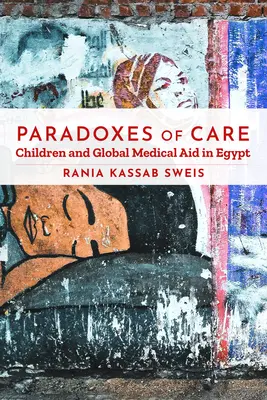 Paradoxe der Fürsorge: Kinder und globale medizinische Hilfe in Ägypten - Paradoxes of Care: Children and Global Medical Aid in Egypt