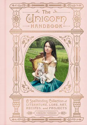 Das Einhorn-Handbuch: Eine bezaubernde Sammlung von Literatur, Überlieferungen, Kunst, Rezepten und Projekten - The Unicorn Handbook: A Spellbinding Collection of Literature, Lore, Art, Recipes, and Projects