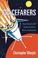Spacefarers: Wie der Mensch den Mond, den Mars und andere Planeten besiedeln wird - Spacefarers: How Humans Will Settle the Moon, Mars, and Beyond