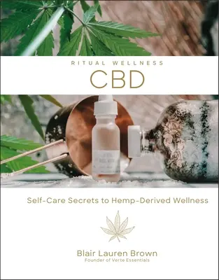 Cbd, 2: Geheimnisse der Selbstversorgung mit Wellness aus Hanf - Cbd, 2: Self-Care Secrets to Hemp-Derived Wellness