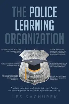 Die lernende Organisation der Polizei: Eine werteorientierte, zehnminütige tägliche Best Practice zur Verringerung des persönlichen Risikos und der organisatorischen Haftung - The Police Learning Organization: A Values-Oriented, Ten-Minute Daily Best Practice for Reducing Personal Risk and Organizational Liability