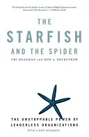 Der Seestern und die Spinne: Die unaufhaltsame Macht der führungslosen Organisationen - The Starfish and the Spider: The Unstoppable Power of Leaderless Organizations