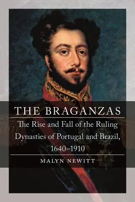 Die Braganzas: Aufstieg und Fall der Herrscherdynastien von Portugal und Brasilien, 1640-1910 - The Braganzas: The Rise and Fall of the Ruling Dynasties of Portugal and Brazil, 1640-1910