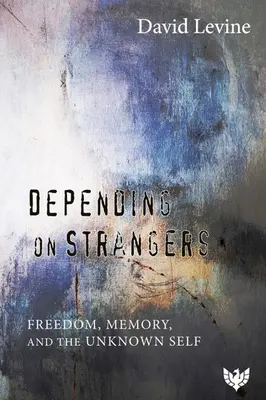 Abhängig von Fremden: Freiheit, Erinnerung und das unbekannte Selbst - Depending on Strangers: Freedom, Memory, and the Unknown Self