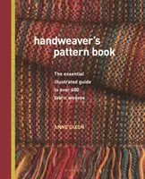 Handweaver's Pattern Book - Der unentbehrliche bebilderte Leitfaden für über 600 Stoffwebereien - Handweaver's Pattern Book - The essential illustrated guide to over 600 fabric weaves
